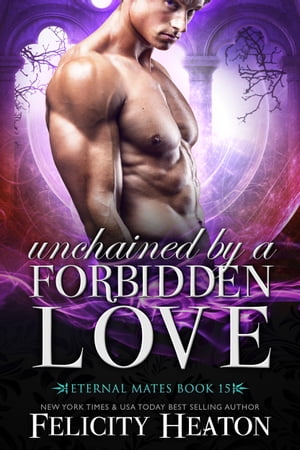 Unchained by a Forbidden Love (Eternal Mates Romance Series Book 15)【電子書籍】[ Felicity Heaton ]
