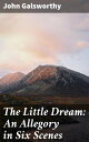 The Little Dream: An Allegory in Six Scenes