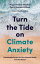 Turn the Tide on Climate Anxiety