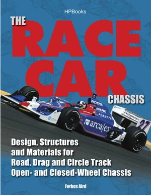 The Race Car Chassis HP1540 Design Structures and Materials for Road Drag and Circle Track Open- andClosed -Wheel Chassis【電子書籍】[ Forbes Aird ]