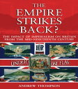 The Empire Strikes Back The Impact of Imperialism on Britain from the Mid-Nineteenth Century【電子書籍】 Andrew S. Thompson