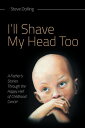 I'll Shave My Head Too A Father's Stories Through the Happy Hell of Childhood Ca...
