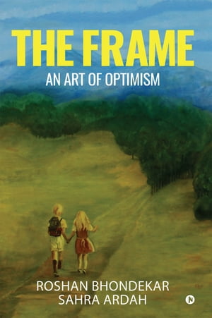 The Frame An Art of Optimism【電子書籍】[ ROSHAN BHONDEKAR ]