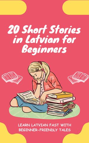 20 Short Stories in Latvian for Beginners