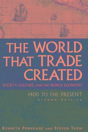 The World That Trade Created: Society, Culture, and the World Economy, 1400 to the Present