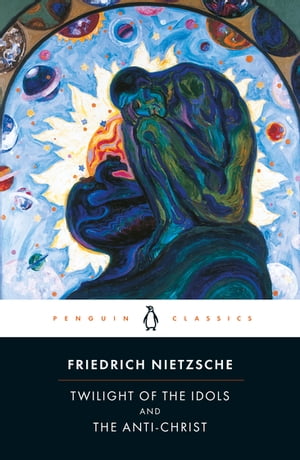 Twilight of Idols and Anti-Christ【電子書籍】[ Friedrich Nietzsche ]