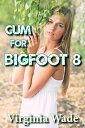 Cum For Bigfoot 8【電子書籍】[ Virginia Wade ]