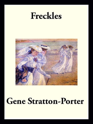 Freckles【電子書籍】[ Gene Stratton-Porter