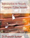 Introduction to Security Concepts: Cyber Security Cyber Security【電子書籍】[ Dr.Prakash Kumar ]