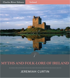 Myths and Folk-Lore of Ireland (Illustrated Edition)
