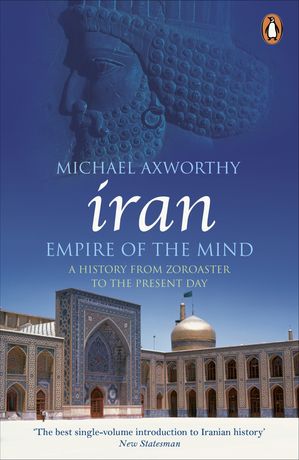 Iran: Empire of the Mind A History from Zoroaster to the Present Day【電子書籍】[ Mich...