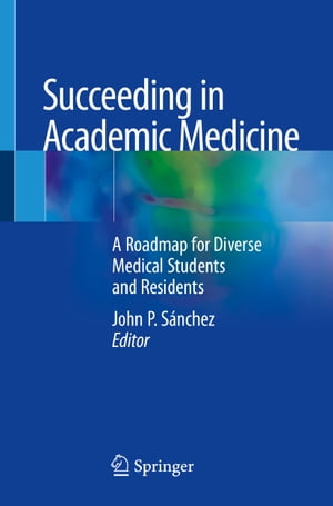Succeeding in Academic Medicine A Roadmap for Diverse Medical Students and Residents