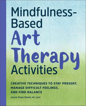Mindfulness-Based Art Therapy Activities Creative Techniques to Stay Present, Ma...