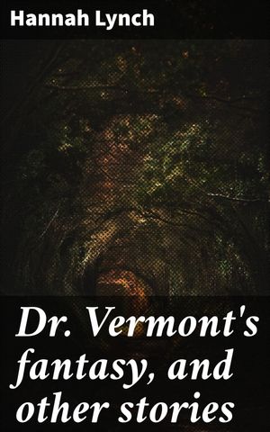 ŷKoboŻҽҥȥ㤨Dr. Vermont's fantasy, and other stories Tales of Madness and Obsession in Victorian FantasyŻҽҡ[ Hannah Lynch ]פβǤʤ300ߤˤʤޤ