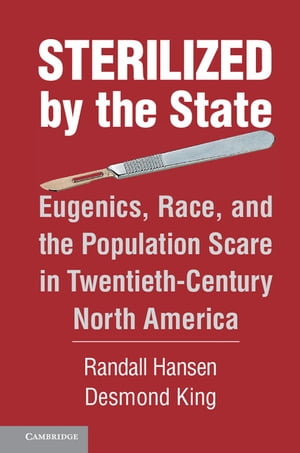 Sterilized by the State Eugenics, Race, and the Population Scare in Twentieth-Century North America