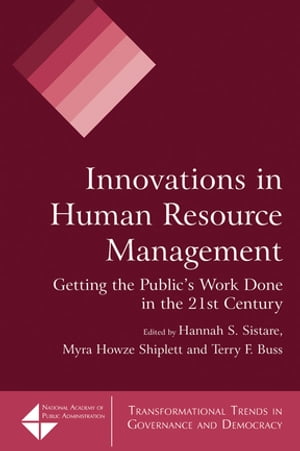 Innovations in Human Resource Management Getting the Public's Work Done in the 21st Century【電子書籍】[ Hannah S. Sistare ]
