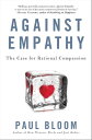 Against Empathy The Case for Rational Compassion【電子書籍】 Paul Bloom