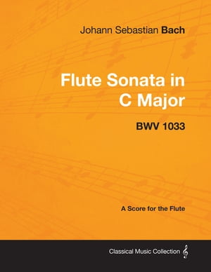 Johann Sebastian Bach - Flute Sonata in C Major - Bwv 1033 - A Score for the Flute