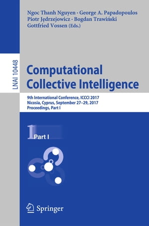 Computational Collective Intelligence 9th International Conference, ICCCI 2017, Nicosia, Cyprus, September 27-29, 2017, Proceedings, Part I【電子書籍】