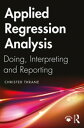 Applied Regression Analysis Doing, Interpreting and Reporting【電子書籍】 Christer Thrane