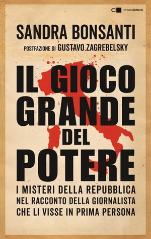 Il gioco grande del potere Da Gelli al caso Moro, da Gladio alle stragi di mafia. I misteri della Repubblica nel racconto della giornalista che li visse in prima persona【電子書籍】[ Sandra Bonsanti ]