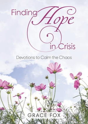 Finding Hope in Crisis Devotions to Calm the ChaosŻҽҡ[ Grace Fox ]