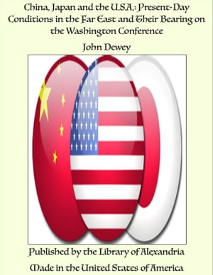 China, Japan and the U.S.A.: Present-Day Conditions in the Far East and Their Be...