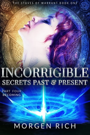 Incorrigible: Secrets Past & Present - Part Four / Becoming (Staves of Warrant)【...