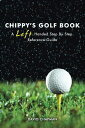 Chippy’S Golf Book A Left Handed Step by Step Reference Manual【電子書籍】 David Chapman