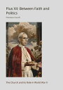 Pius XII: Between Faith and Politics The Church and Its Role in World War II【電子書...