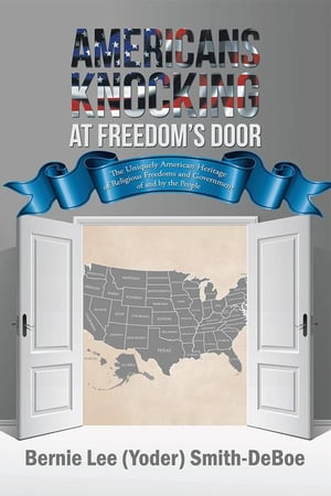 Americans Knocking at Freedom’S Door The Uniquely American Heritage of Religious Freedoms and Government of and by the People