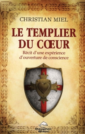 Le templier du coeur : Récit d'une expérience d'ouverture de conscience