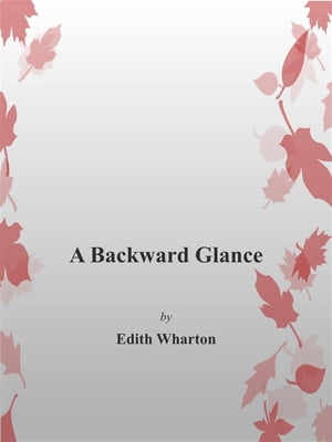 A Backward Glance【電子書籍】[ Edith Wharton ]
