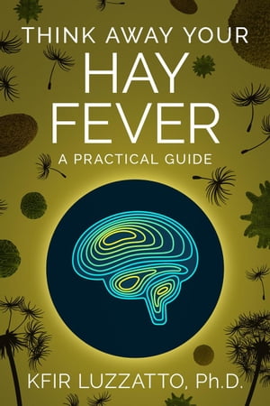 Think Away Your Hay Fever【電子書籍】 Kfir Luzzatto