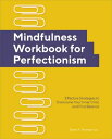 Mindfulness Workbook for Perfectionism Effective Strategies to Overcome Your Inner Critic and Find Balance【電子書籍】 Elaine A. Thomas PsyD