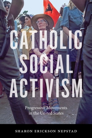 Catholic Social Activism Progressive Movements in the United States