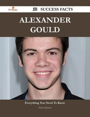 Alexander Gould 30 Success Facts - Everything you need to know about Alexander Gould