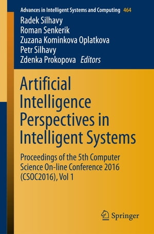 Artificial Intelligence Perspectives in Intelligent Systems Proceedings of the 5th Computer Science On-line Conference 2016 (CSOC2016), Vol 1【電子書籍】