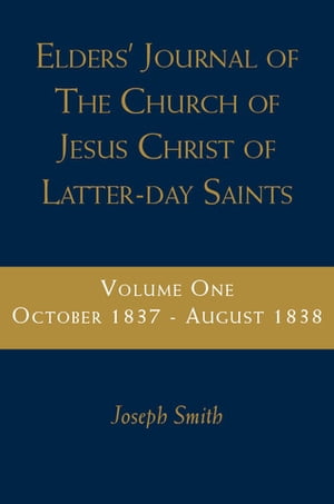 Elders' Journal of the Church of Latter Day Saints, vol. 1 (October 1837-August 1838)【電子書籍】[ Smith ]