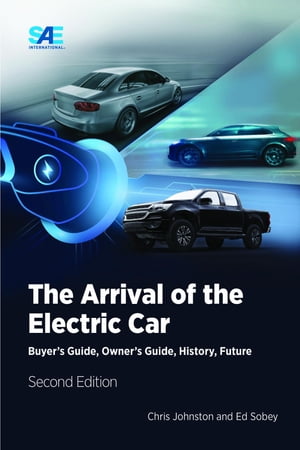 The Arrival of the Electric Car Buyer's Guide, Owner's Guide, History, Future【電子書籍】[ Chris Johnston ]