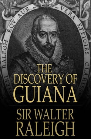 The Discovery of Guiana【電子書籍】[ Sir Walter Raleigh ]
