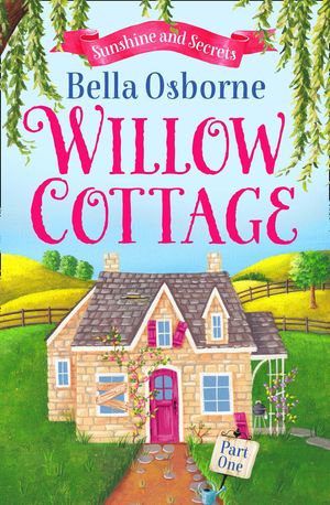 Willow Cottage ? Part One: Sunshine and Secrets (Willow Cottage Series)【電子書籍】[ Bella Osborne ]