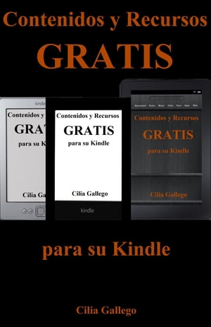 Contenidos y Recursos gratis para su Kindle【電子書籍】[ Cilia Gallego ]