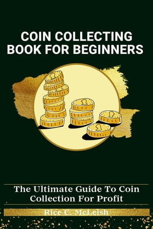 Coin Collecting Book For Beginners【電子書籍】[ Rice C. McLeish ]