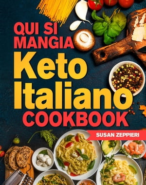 Qui Si Mangia: Keto Italiano Cookbook