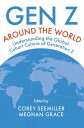 Gen Z Around the World Understanding the Global Cohort Culture of Generation Z【電...