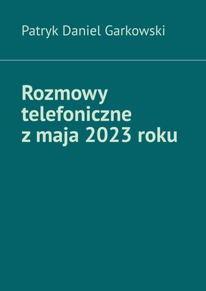 Rozmowy telefoniczne z maja 2023 roku