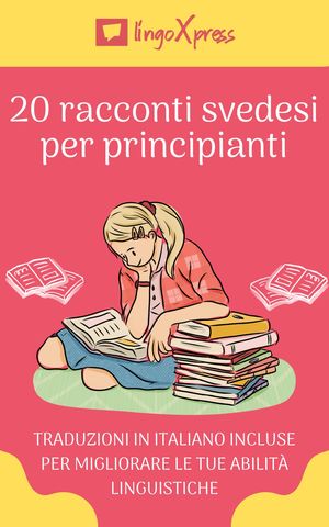 20 racconti svedesi per principianti Traduzioni in italiano incluse per migliorare le tue abilit? linguistiche