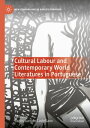 Cultural Labour and Contemporary World Literatures in Portuguese【電子書籍】