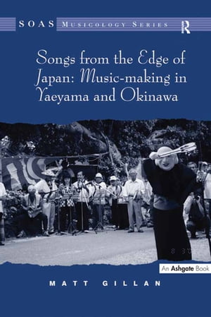 Songs from the Edge of Japan: Music-making in Yaeyama and Okinawa